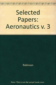 Selected Papers of Abraham Robinson Volume 3 Aeronautics (v. 3)