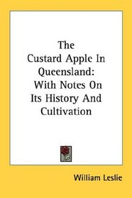 The Custard Apple In Queensland: With Notes On Its History And Cultivation