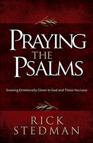Praying the Psalms: Bringing Your Deepest Hopes, Hurts, and Fears to God
