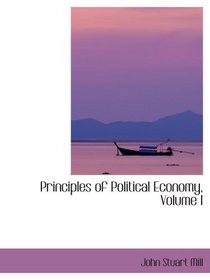 Principles of Political Economy, Volume I