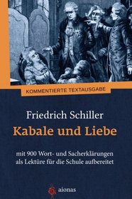 Kabale und Liebe. Friedrich Schiller: mit 900 Wort- und Sacherklrungen als Lektre fr die Schule aufbereitet (German Edition)