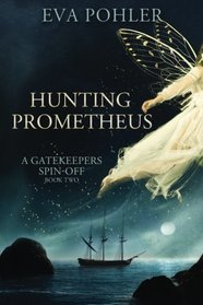 Hunting Prometheus: A Gatekeeper's Spin-Off, Book Two (Volume 2)