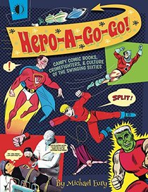 Hero-A-Go-Go: Campy Comic Books, Crimefighters, & Culture of the