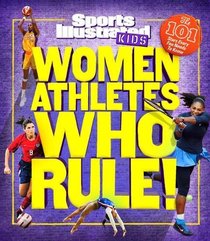 Women Athletes Who Rule!: The 101 Stars Every Fan Needs to Know (Sports Illustrated Kids)