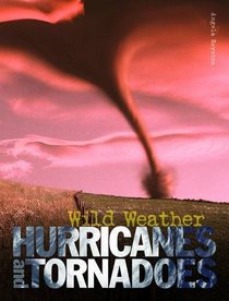 Hurricanes and Tornadoes (Wild Weather)