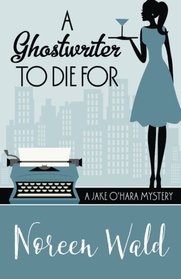 A Ghostwriter to Die For (A Jake O'Hara Mystery) (Volume 3)