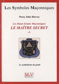 Les Hauts Grades Maçonniques : Le maître secret (French Edition)