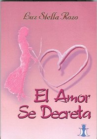 El amor se decreta (Spanish Edition)