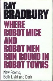 Where Robot Mice and Robot Men Run Round in Robot Towns.