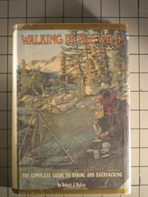 Walking in the Wild: The Complete Guide to Hiking and Backpacking