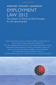 Employment Law 2012: Top Lawyers on Trends and Key Strategies for the Upcoming Year (Aspatore Thought Leadership)