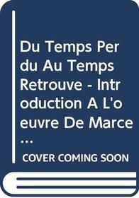 Du Temps Perdu Au Temps Retrouve - Introduction A L'oeuvre De Marcel Proust (French Edition)