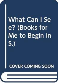 What Can I See? (Books for Me to Begin in)