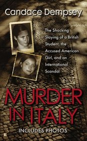 Murder in Italy: The Shocking Slaying of a British Student, the Accused American Girl, and an International Scandal