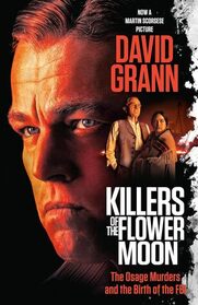 Killers of the Flower Moon (Movie Tie-in Edition): The Osage Murders and the Birth of the FBI