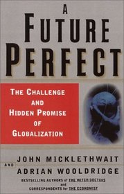 A Future Perfect : The Challenge and Hidden Promise of Globalization