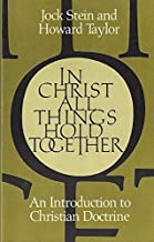 In Christ All Things Hold Together: An Introduction to Christian Doctrine