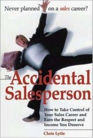 The Accidental Salesperson: How to Take Control of Your Sales Career and Earn the Respect and Income You Deserve