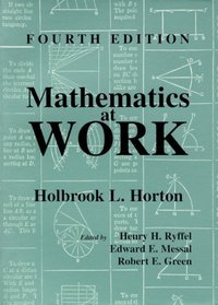 Mathematics at Work: Practical Applications of Arithmetic, Algebra, Geometry, Trigonometry, and Logarithms to the Step-By-Step Solutions of Mechanical Problems, With