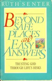 Beyond Safe Places and Easy Answers: Trusting God Through Life's Risks