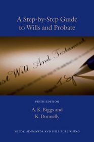 A Step-By-Step Guide to Wills and Probate. A.K. Biggs and K. Donnelly (5th Edition)