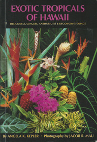 Exotic Tropicals of Hawaii: Heliconias, Gingers, Anthuriums and Decorative Foliage