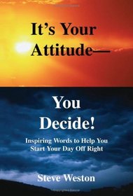 It's Your Attitude - You Decide!