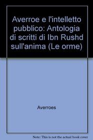 Averroe e l'intelletto pubblico: Antologia di scritti di Ibn Rushd sull'anima (Le orme) (Italian Edition)