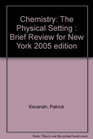 Chemistry: The Physical Setting : Brief Review for New York 2005 edition