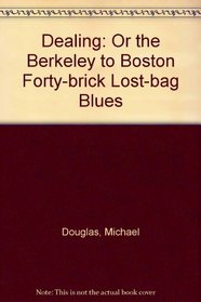 Dealing: Or the Berkeley to Boston Forty-brick Lost-bag Blues
