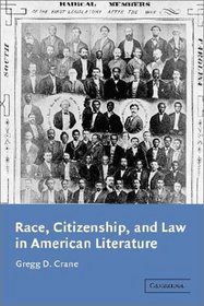 Race, Citizenship, and Law in American Literature (Cambridge Studies in American Literature and Culture)