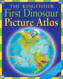 The Kingfisher First Dinosaur Picture Atlas (Kingfisher First Reference)