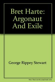 Bret Harte: Argonaut And Exile