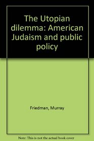 The Utopian dilemma: American Judaism and public policy