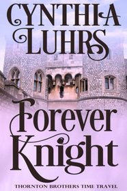 Forever Knight: Thornton Brothers Time Travel (A Thornton Brothers Time Travel Romance) (Volume 2)
