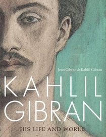 Kahlil Gibran: His Life and World (Interlink World Fiction)