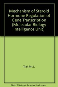 Mechanism of Steroid Hormone Regulation of Gene Transcription (Molecular Biology Intelligence Unit)