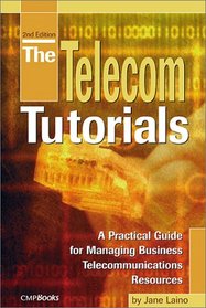 The Telecom Tutorials: A Practical Guide for Managing Business Telecommunications Resources