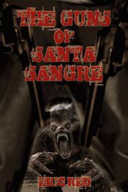 The Guns of Santa Sangre (The Men Who Walk Like Wolves #1)