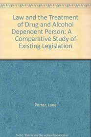 Law and the Treatment of Drug and Alcohol Dependent Person: A      Comparative Study of Existing Legislation
