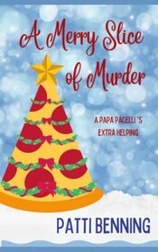 A Merry Slice of Murder: A Papa Pacelli's Extra Helping (Papa Pacelli's Pizzeria Series)