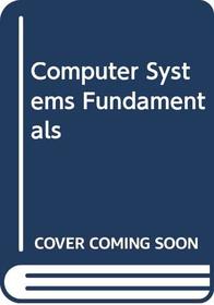 Computer Systems Fundamentals (The Dryden Press series in information systems)