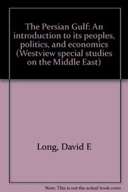 The Persian Gulf: An introduction to its peoples, politics, and economics (Westview special studies on the Middle East)
