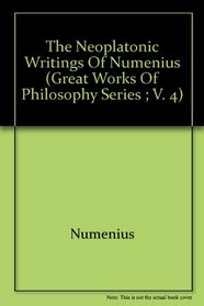 The Neoplatonic Writings of Numenius (Great Works of Philosophy Series ; V. 4)