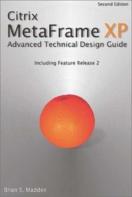 Citrix MetaFrame XP: Advanced Technical Design Guide, Second Edition