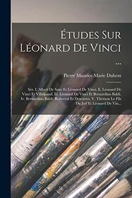 tudes Sur Lonard De Vinci ...: Sr. I. Albert De Saxe Et Lonard De Vinci. Ii. Lonard De Vinci Et Villalpand. Iii. Lonard De Vinci Et Bernardino ... Du Juif Et Lonard De Vin... (French Edition)
