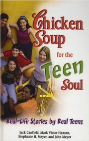 Chicken Soup for the Teen Soul: Real-life Stories by Real Teens (Chicken Soup for the Soul)