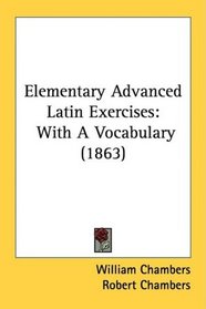 Elementary Advanced Latin Exercises: With A Vocabulary (1863)