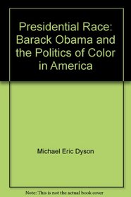 Presidential Race: Barack Obama and the Politics of Color in America