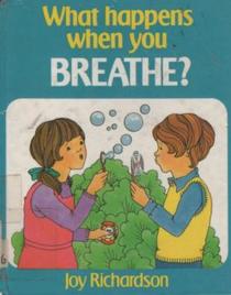 What Happens When You Breathe? (What Happens When...?)